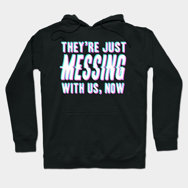 They're Just Messing With Us Now Hoodie by ChuckDuncanArt